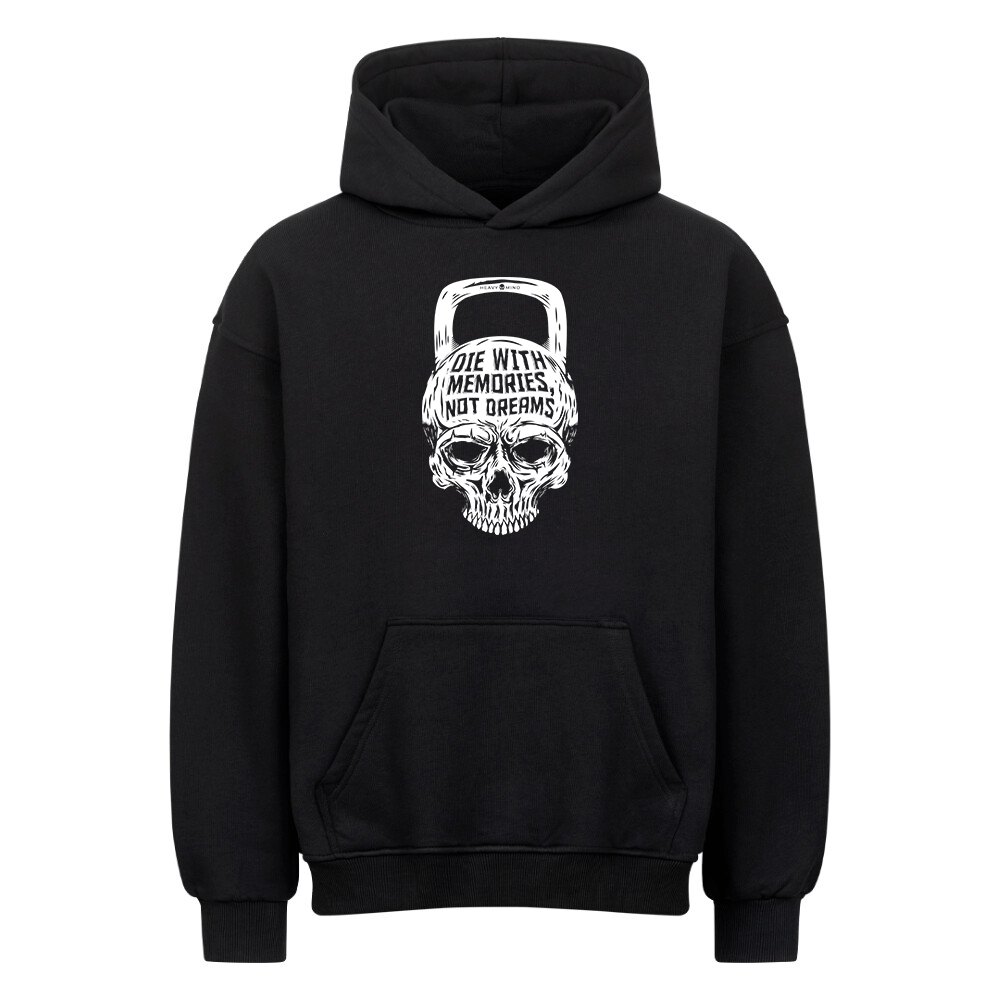 DIE WITH MEMORIES, NOT DREAMS - HEAVY OVERSIZED HOODIE