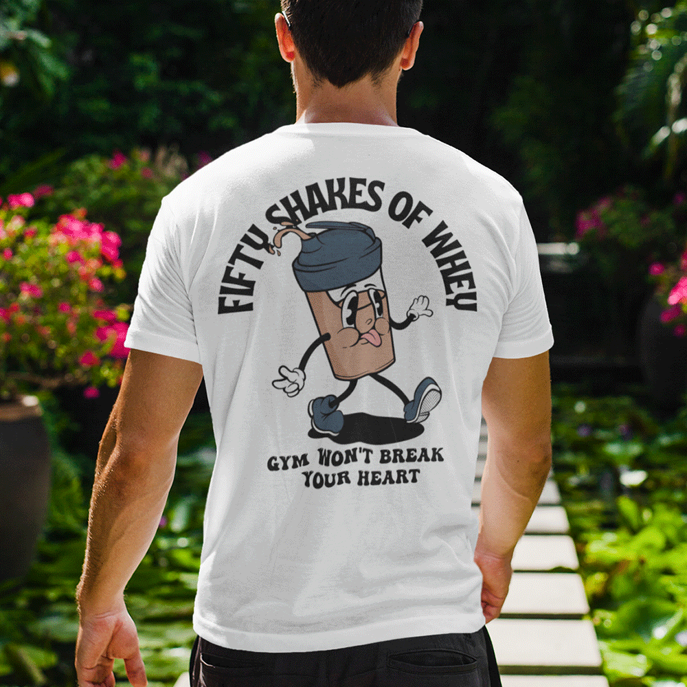 FIFTY SHAKES OF WHEY - HEAVY SHIRT BACKPRINT