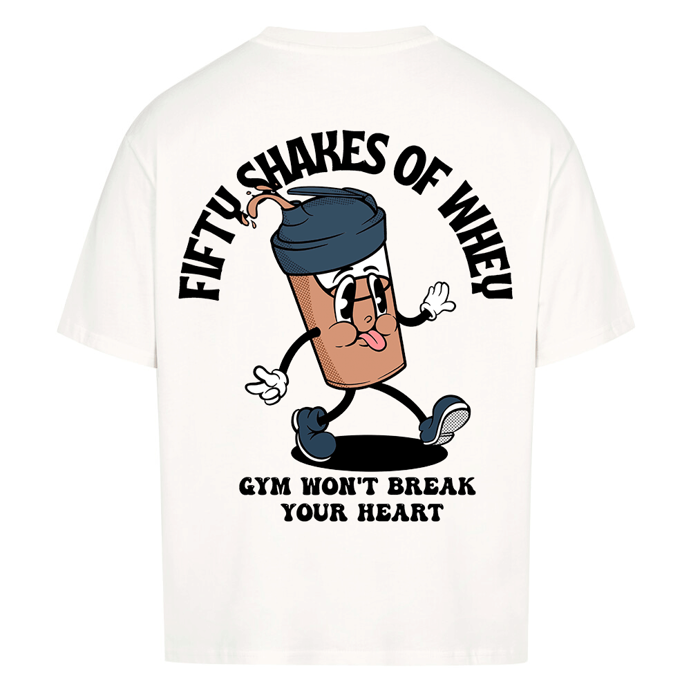 FIFTY SHAKES OF WHEY - HEAVY OVERSIZED SHIRT